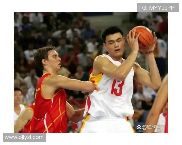 姚明领衔中国男篮对决法国队的精彩篮球较量与历史回顾